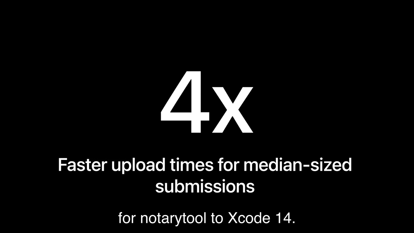 Xcode v14 4 times faster upload for notary service